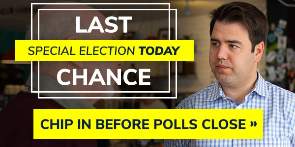LAST CHANCE. Special Election today. Chip in before polls close >>
