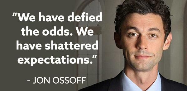 "We have defied the odds. We have shattered expectations." -Jon Ossoff