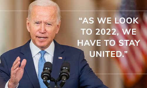 Joe Biden: "As we look to 2022, we have to stay united." CHIP IN NOW >>
