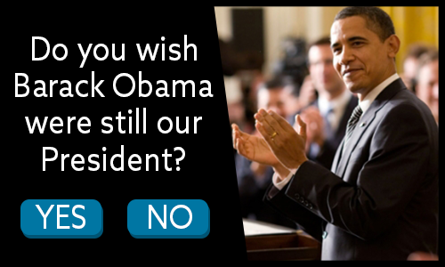 Do you wish Barack Obama were still our President? Yes or no?