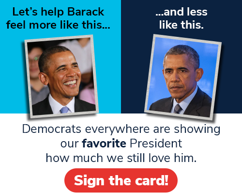 Democrats everywhere are showing our favorite President how much we still love him. Sign the card! >>