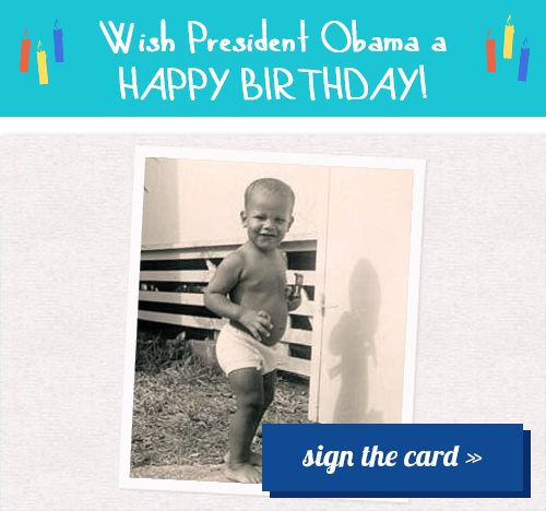 Wish President Obama a HAPPY BIRTHDAY! Sign the card >> 