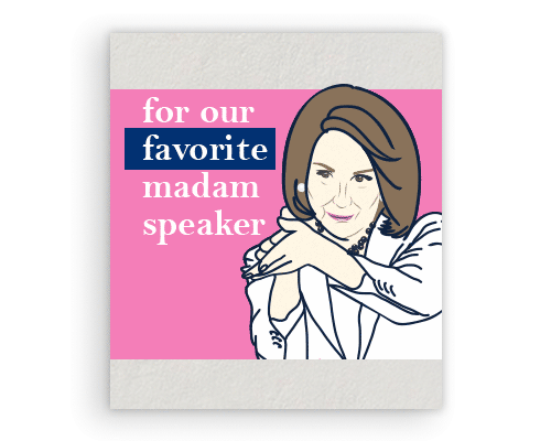 for our favorite madam speaker. Happy Birthday, Speaker Pelosi! Sign the card. 