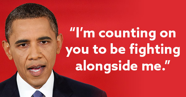 Barack Obama: "I'm counting on you to be fighting alongside me."