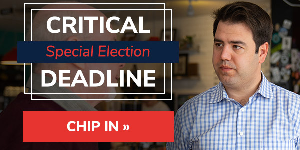 Critical Special Election Deadline. CHIP IN >>